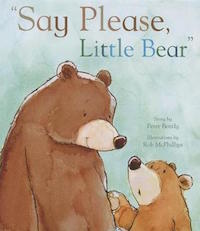 cover image of "Say Please, Little Bear" by Peter Bentley, Robert McPhillips (Illustrator)