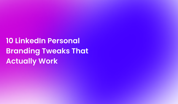 LinkedIn Personal Branding Tweaks That Actually Work