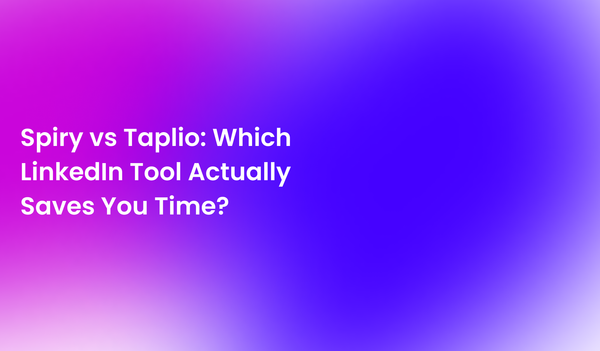 Spiry vs Taplio: Which LinkedIn Tool Actually Saves You Time?