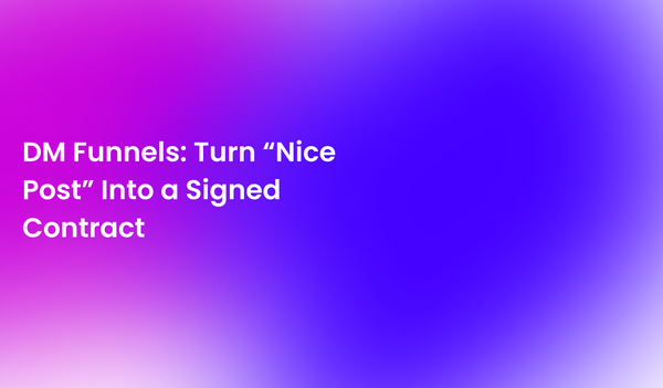 DM Funnels: Turn “Nice Post” Into a Signed Contract (Zero-Fluff Edition)