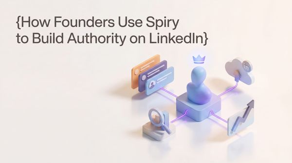 How Founders Use Spiry to Build Authority on LinkedIn