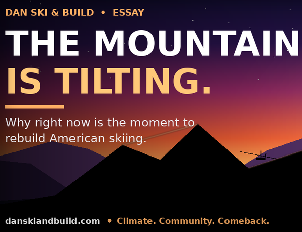 The Mountain Is Tilting: Why Right Now Is the Moment to Rebuild American Skiing