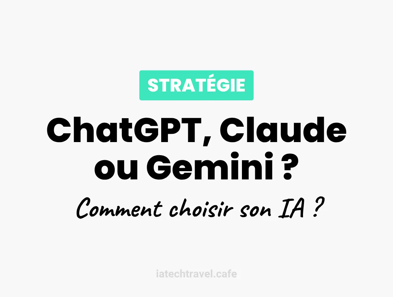 ChatGPT, Claude, Gemini… Comment savoir laquelle est faite pour vous ?