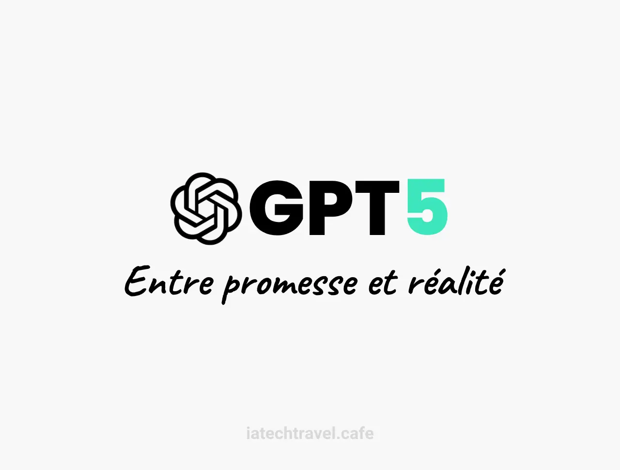 GPT-5 : entre promesse et réalité