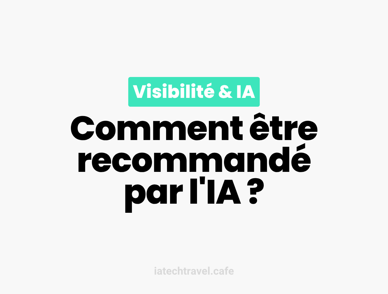 Comment être recommandé par l'IA ? 5 bonnes pratiques pour poser les bases