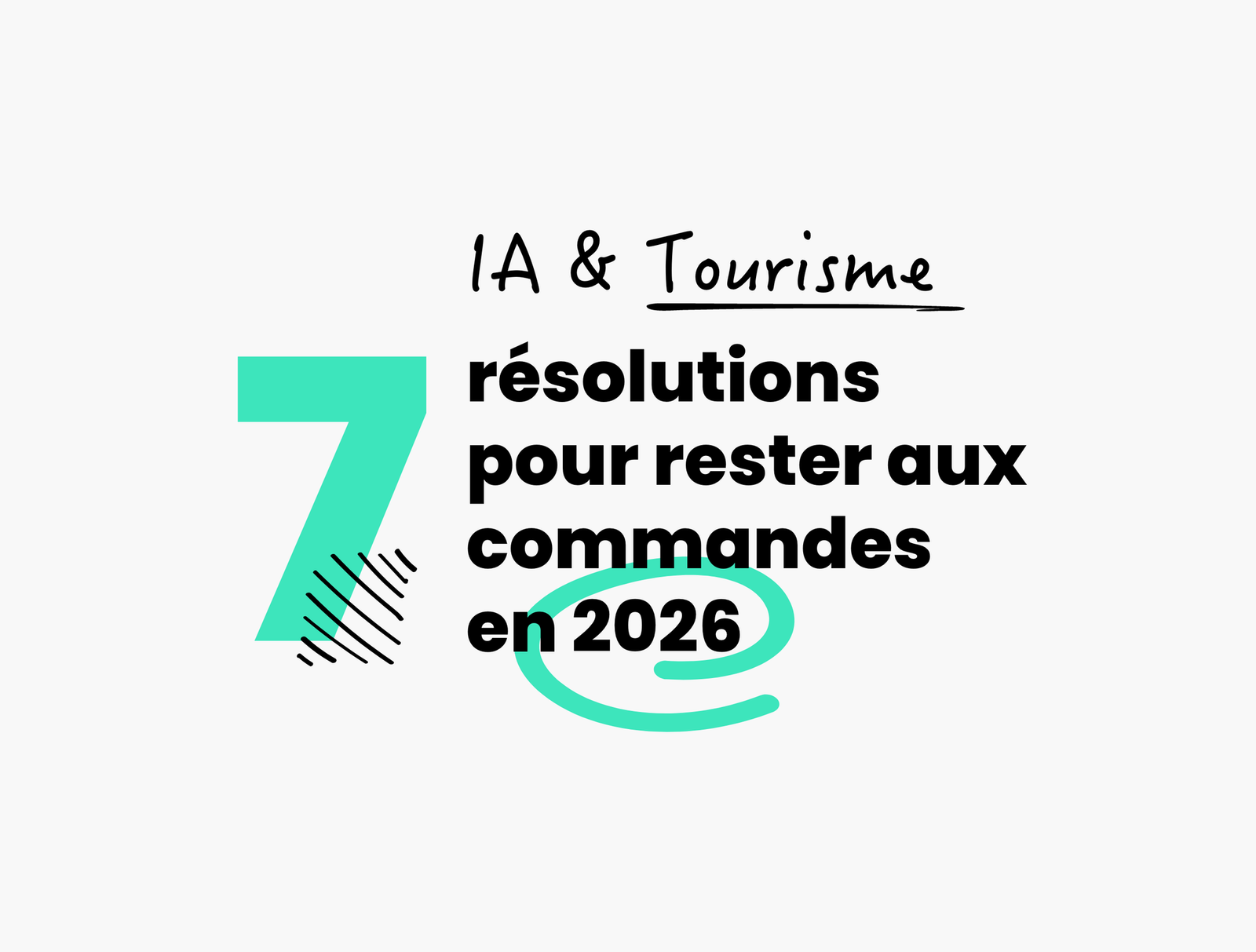 IA & Tourisme : Mes 7 résolutions pour rester aux commandes en 2026