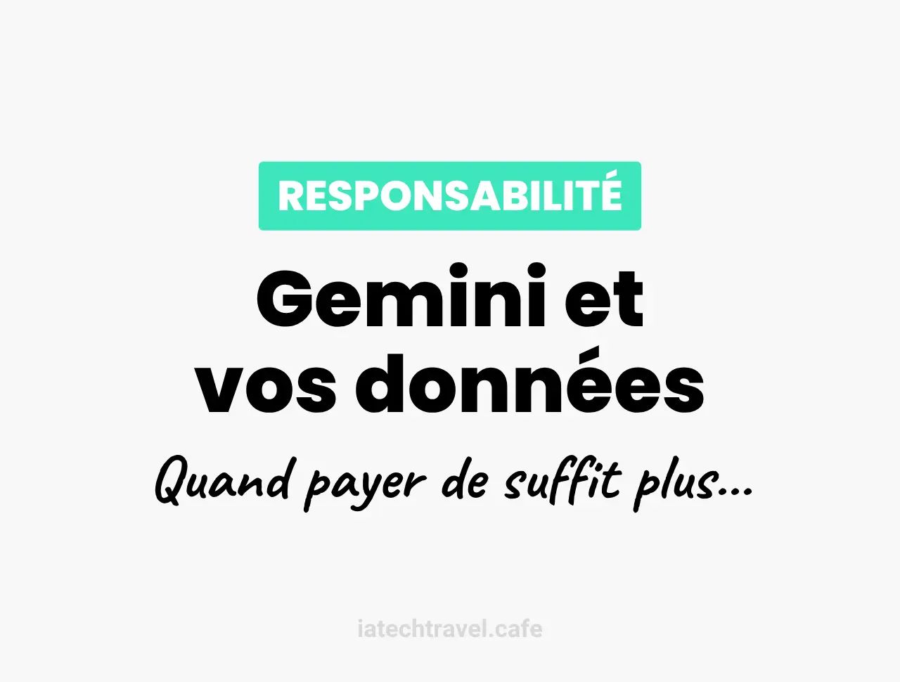 Google Gemini : Pourquoi payer ne suffit plus pour protéger vos données
