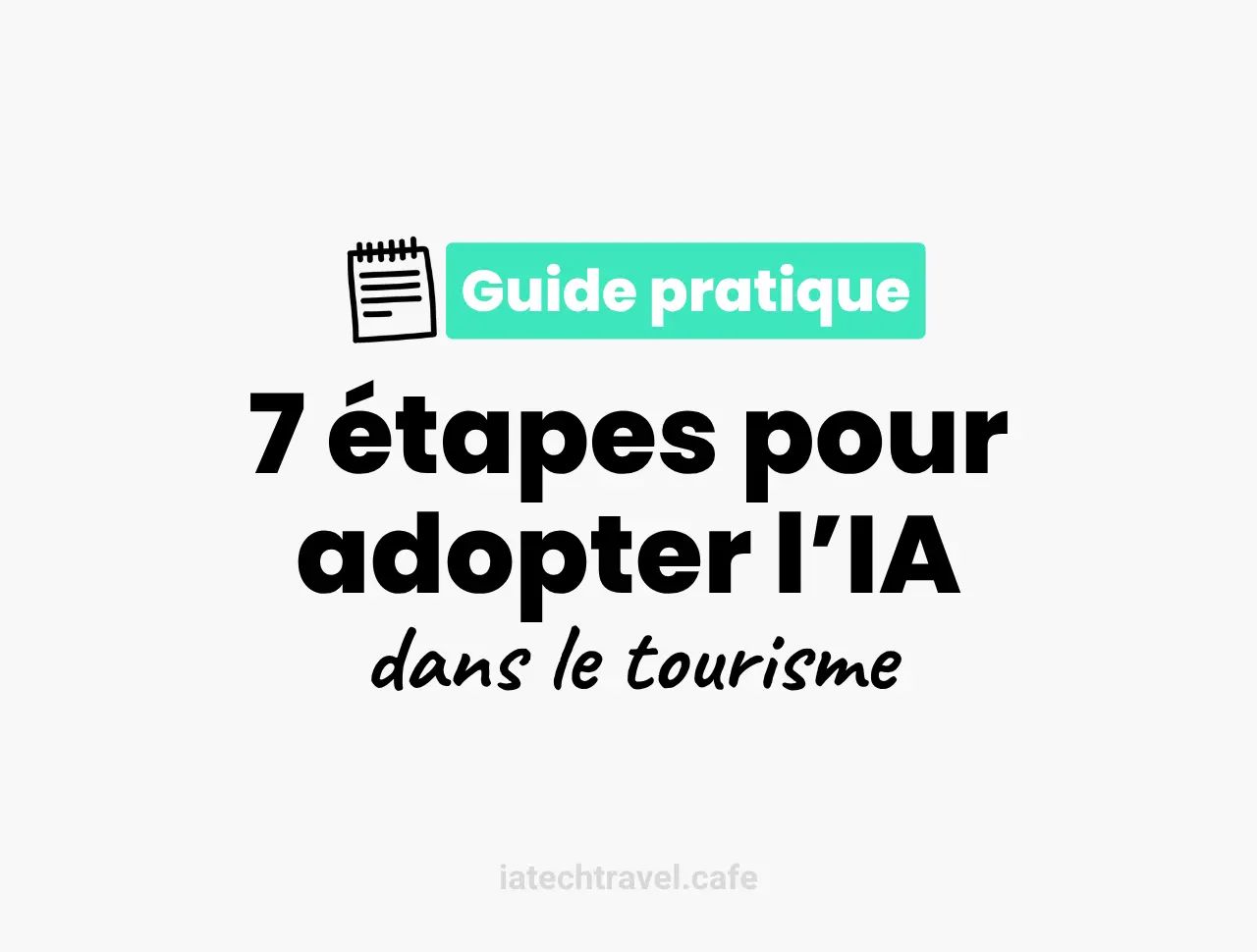 7 étapes pour adopter l’IA dans le tourisme : le guide pratique