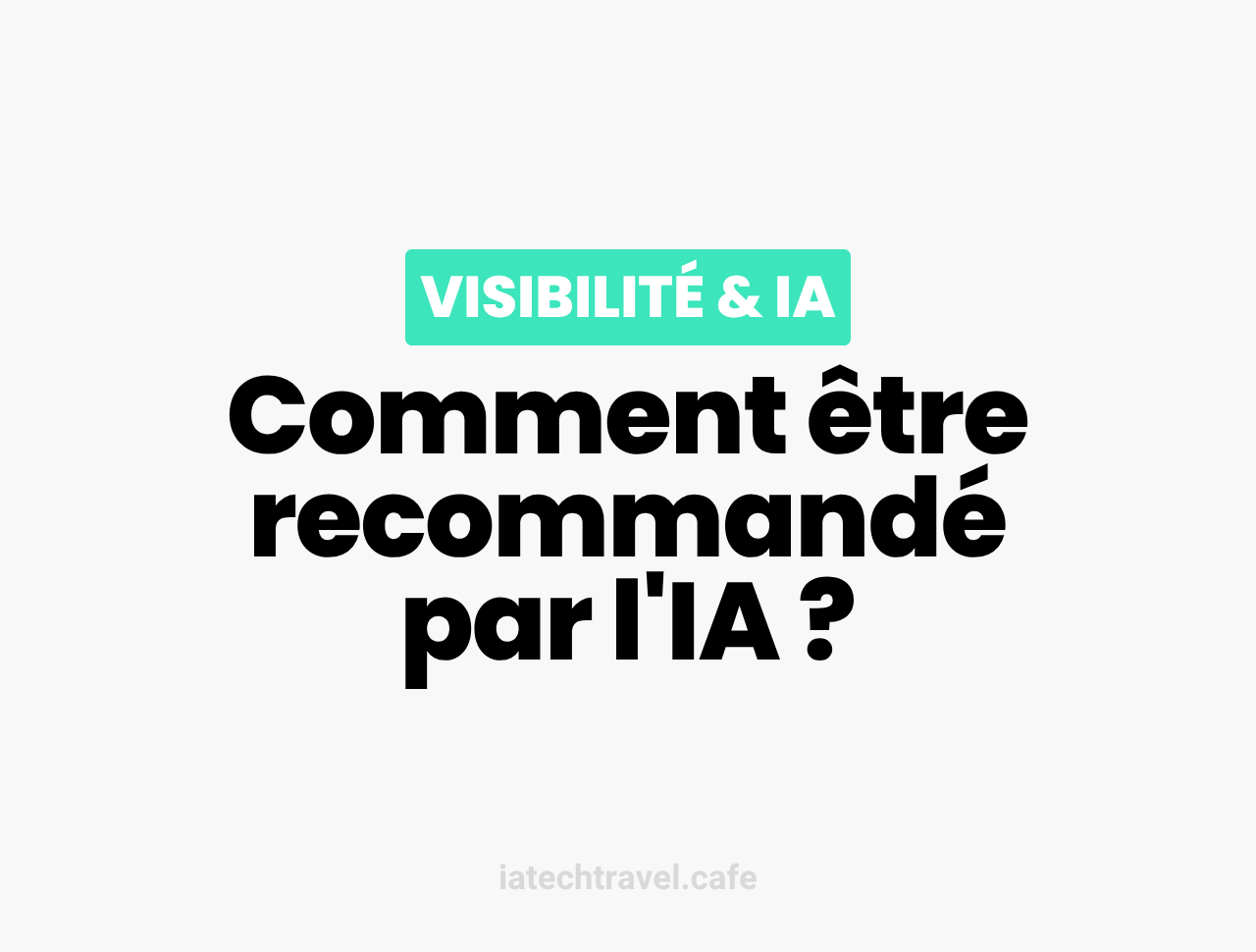 Comment être recommandé par l'IA ? 5 bonnes pratiques pour poser les bases