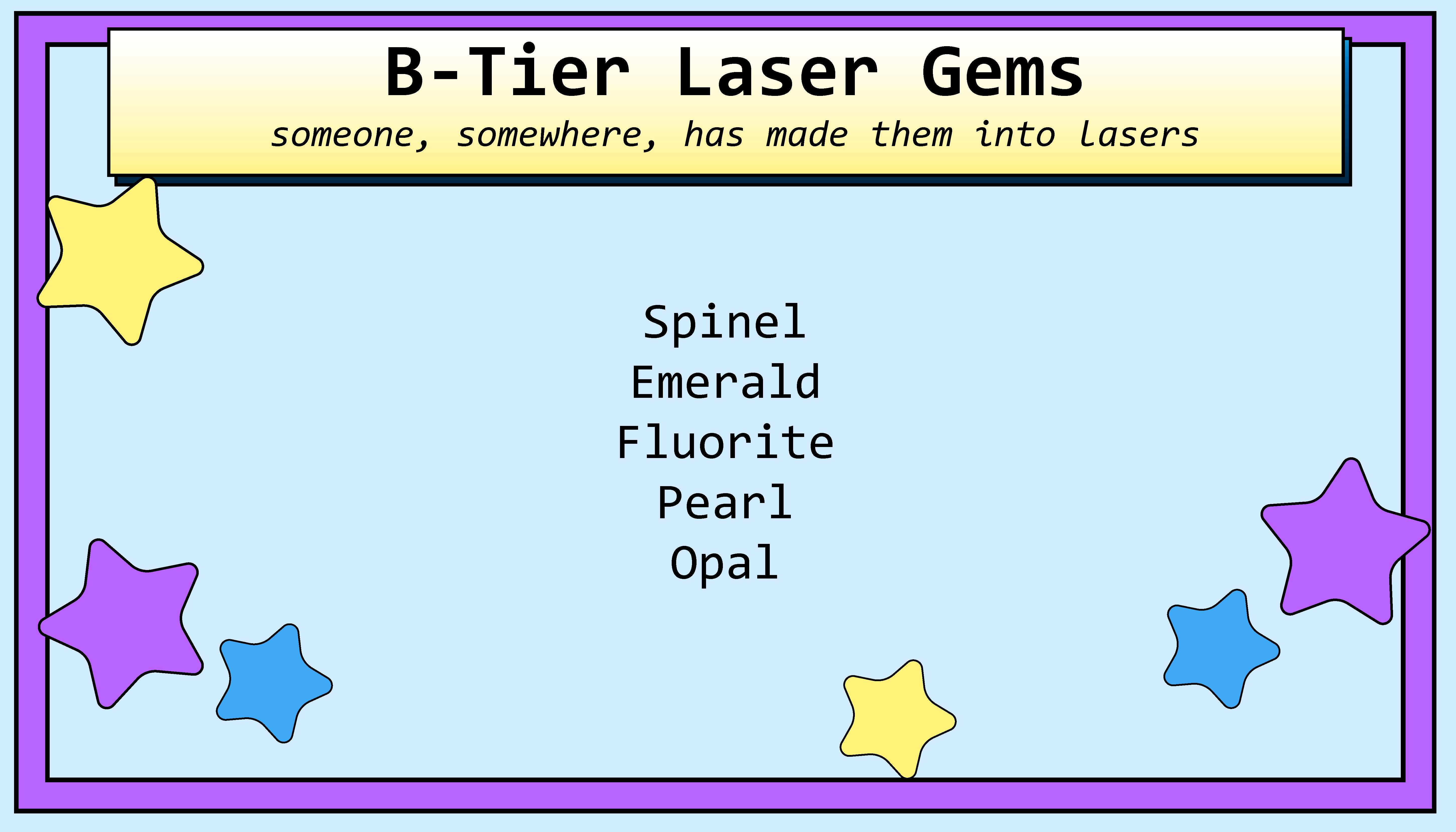 B-Tier Laser Gems. Someone, somewhere, has made them into lasers. Spinel, Emerald, Fluorite, Pearl, Opal
