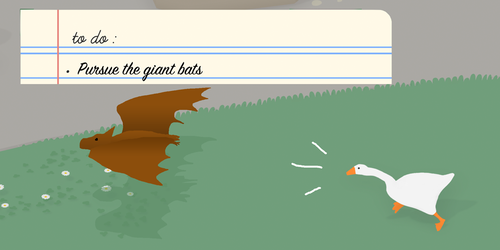 to do: pursue the giant bats. goose is pursuing a giant bat while honking