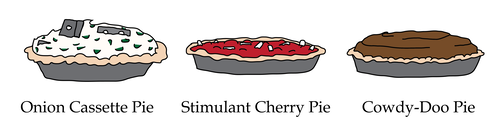 onion cassette pie, stimulant cherry pie, cowdy-doo pie onion cassette pie, stimulant cherry pie, cowdy-doo pie