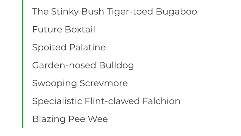 The Stinky Bush Tiger-toed Bugaboo, Future Boxtail, Spoited Palatine, Garden-nosed Bulldog, Swooping Screvmore