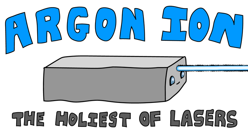 Argon ion! The holiest of lasers (cartoon drawing of a laser)
