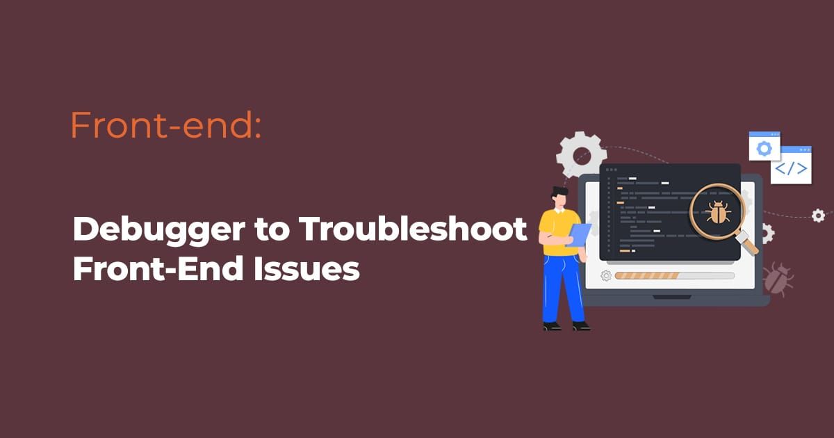 How to Use a Debugger to Troubleshoot Front-End Issues