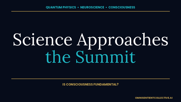 Dark navy thumbnail with the title 'Science Approaches the Summit' for an OmniSentient Collective essay on whether consciousness is fundamental.