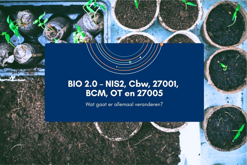 BIO 2.0 – NIS2, Cbw, 27001, BCM, OT en 27005