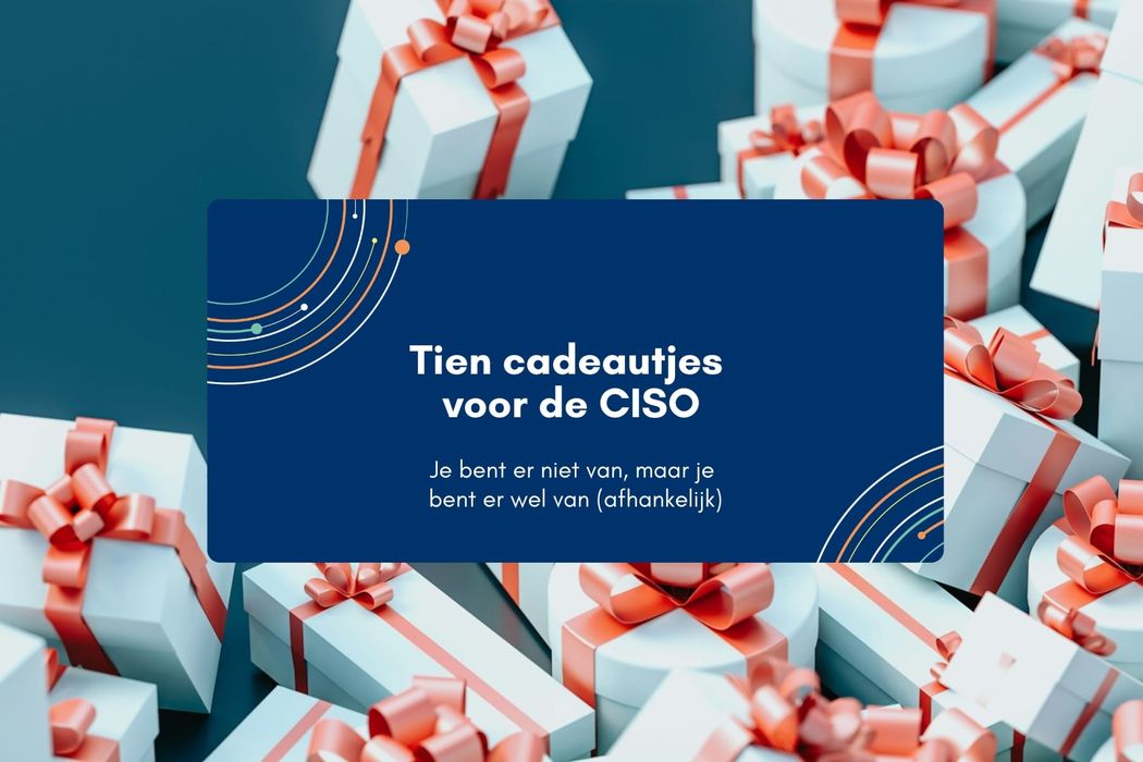 Tien cadeautjes voor de CISO