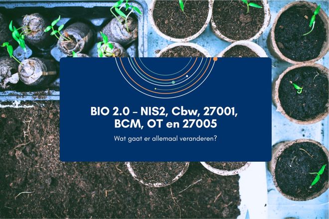 Afbeelding bij: BIO 2.0 – NIS2, Cbw, 27001, BCM, OT en 27005