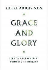 Grace and Glory: Sermons preached at Princeton Seminary