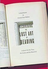 Recovering the Lost Art of Reading: A quest for the true, the good, and the beautiful