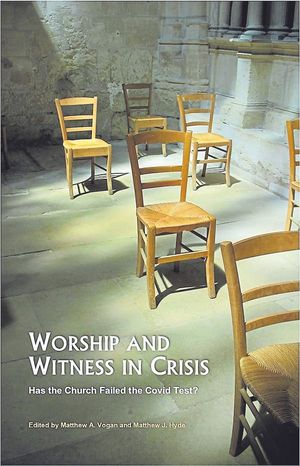 Worship and Witness in Crisis: Has the church failed the Covid test?