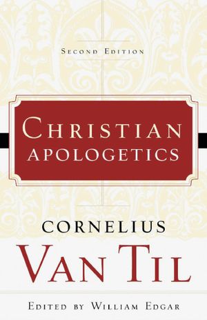 Van Til’s Apologetic; Readings and Analysis