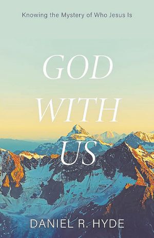 God With Us: Knowing the mystery of who Jesus is