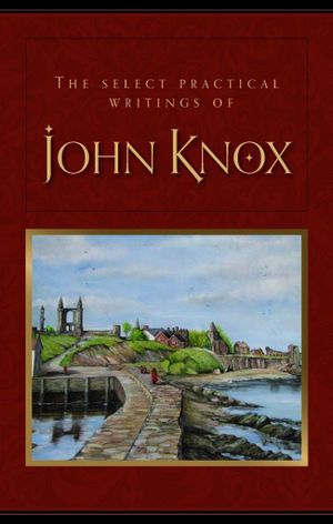 The Select practical writings of John Knox