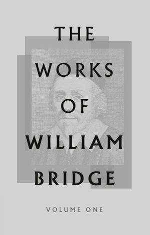 The Works of William Bridge, 5 volumes