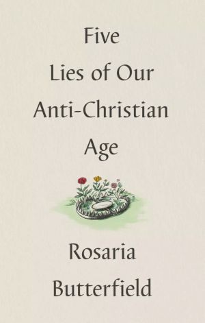 Five Lies of our Anti-Christian Age
