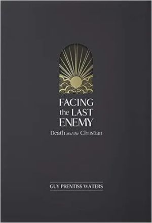 Facing the Last Enemy – Death and the Christian