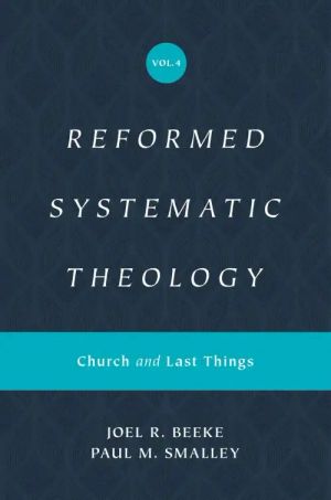 Reformed Systematic Theology, Vol. 4: Church and Last Things