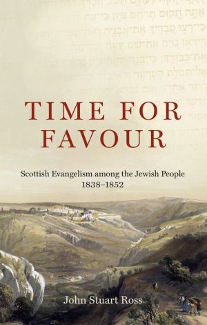 Time for Favour: Scottish Evangelism among Jewish People 1838 to 1852