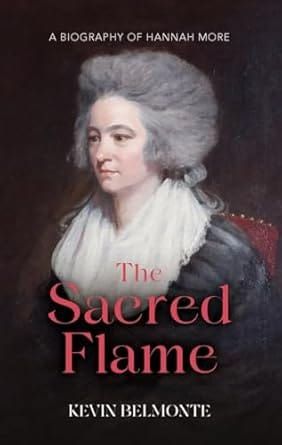 The Sacred Flame: A biography of Hannah More