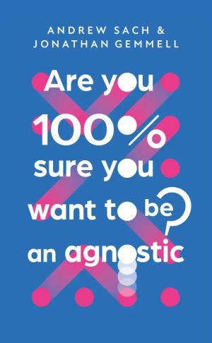 Are you 100% sure you want to be an agnostic?