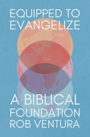 Equipped to Evangelize: A biblical foundation