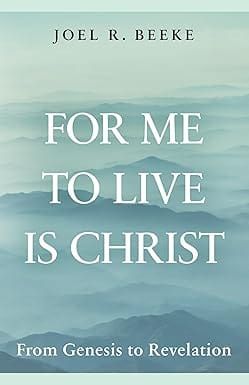 For Me to Live is Christ: From Genesis to Revelation
