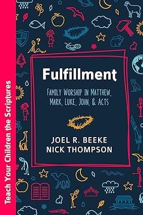 Fulfillment: Family worship in Matthew, Mark, Luke, John & Acts