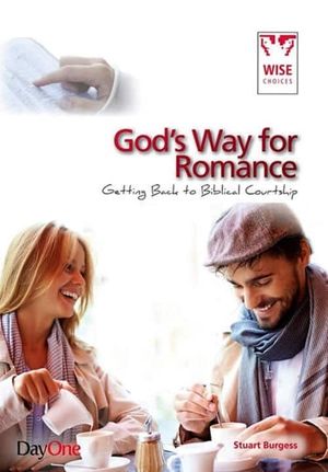 God’s Way for Romance: Getting Back to Biblical Courtship
