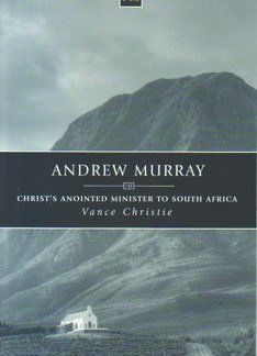 Andrew Murray – Christ’s anointed minister to South Africa