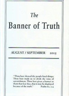 The Banner of Truth magazine August -September 2015 issue (with Iain Murray article on Scotland)