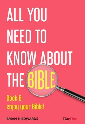 All you need to know about the Bible — book 6: enjoy your Bible!