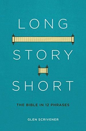 Long Story Short: The Bible in 12 Phrases