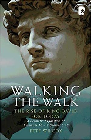 Walking the Walk –– The Rise of King David for Today: A Dramatic Exposition of 1 Samuel 16 – 2 Samuel 5:10