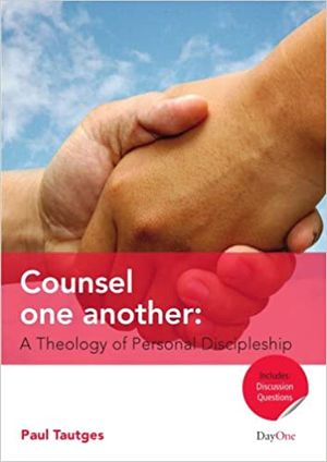 Counsel One Another: A Theology of Personal Discipleship