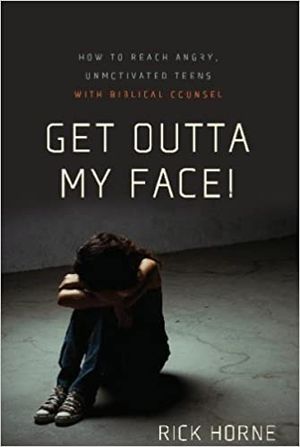 Get Outta My Face! How to Reach Angry, Unmotivated Teens with Biblical Counsel