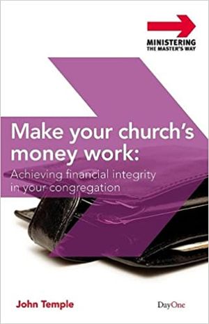 Make Your Church’s Money Work: Achieving Financial Integrity in Your Congregation