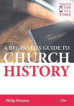 A Beginner’s Guide To Church History