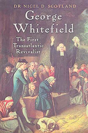 George Whitefield: The First Transatlantic Revivalist